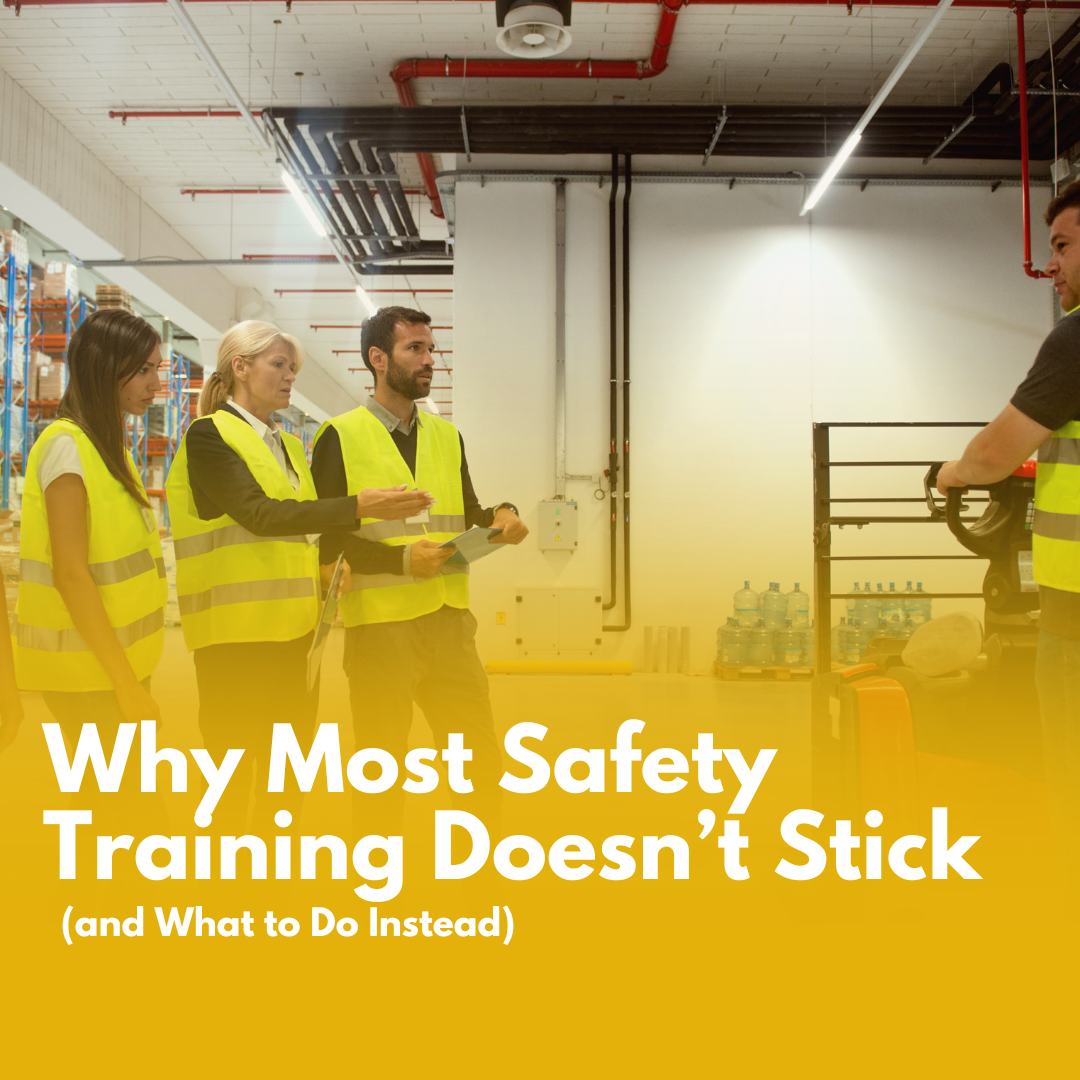Why Most Safety Training Doesn’t Stick (and What to Do Instead)