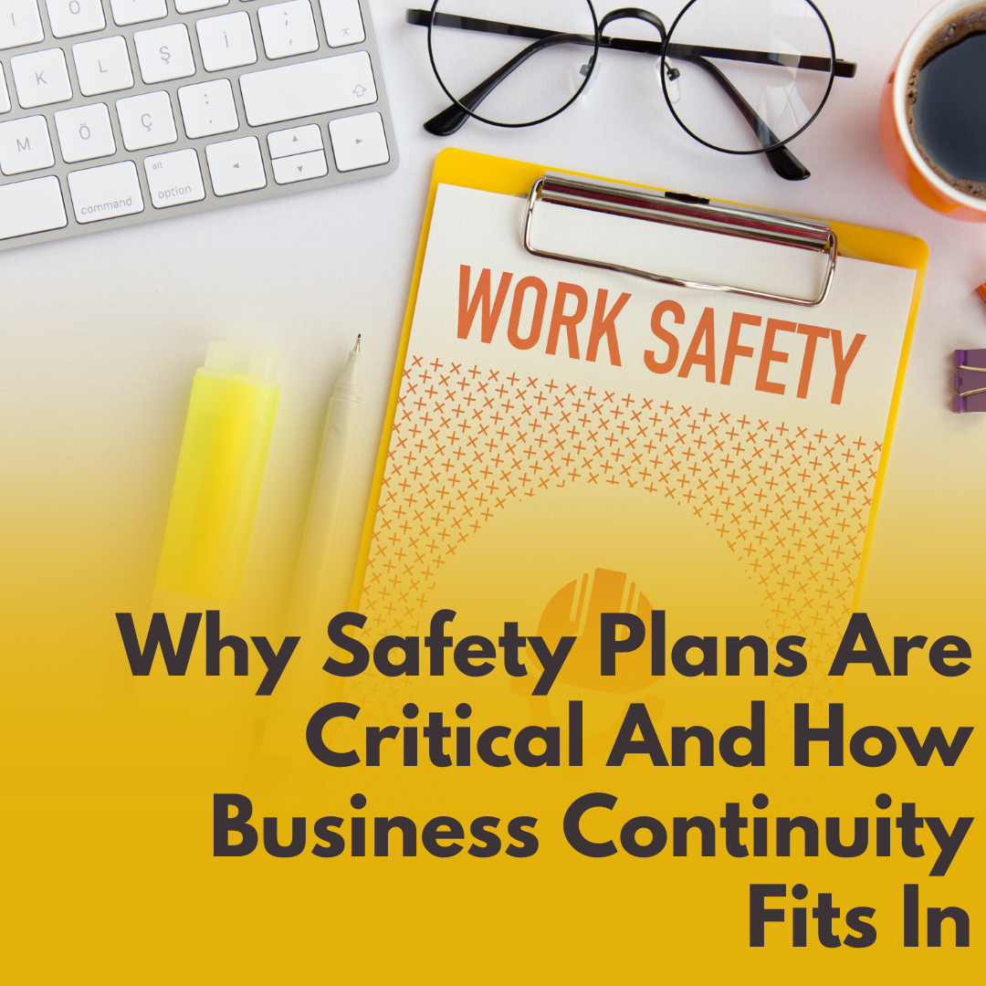 Why Safety Plans Are Critical And How Business Continuity Fits In