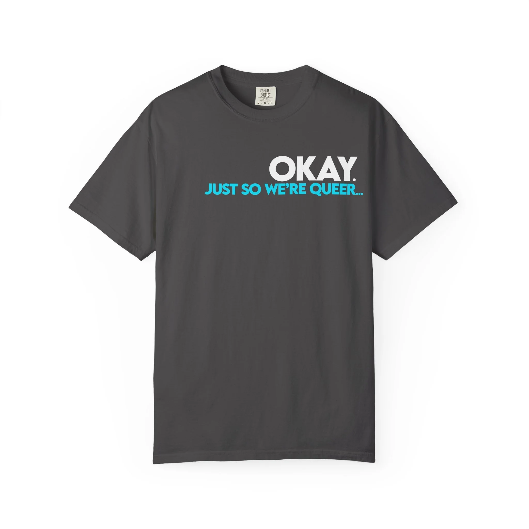 just so we’re queer - t-shirt