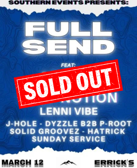 Event poster titled 'Full Send' featuring musicians Hyan, Deep Notion, Lenni Vibe, J-Hole, Dyzzle B2B P-Root, Solid Groovez, Hatrick, and Sunday Service. Presented by Southern Events. Scheduled for March 12 at Errick's.