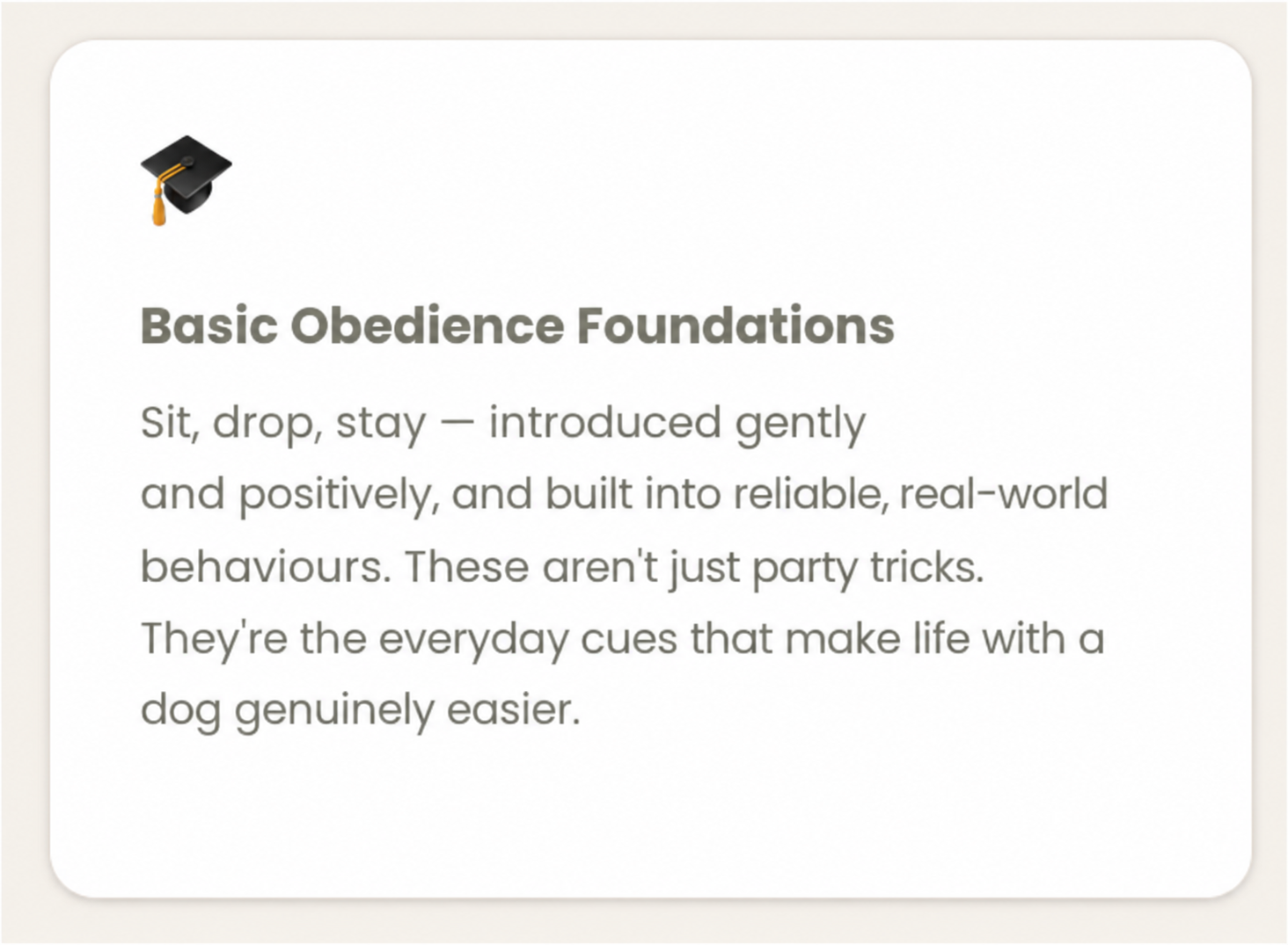A card with a graduation cap icon at the top left corner. The card has the title 'Basic Obedience Foundations' and text that explains foundational dog training behaviors like sit, drop, stay, introduced gently and positively, and built into reliable, real-world behaviors.