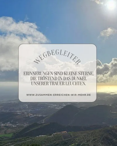 Wegbegleiter sind kleine Sterne, die tröstend in das Dunkel unserer Trauer leuchten.