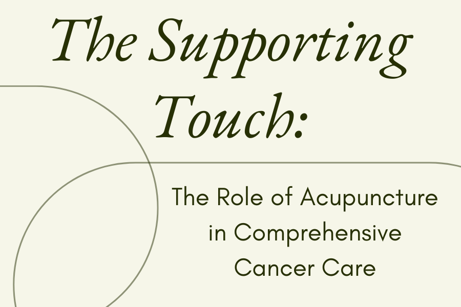 The Supporting Touch: The Role of Acupuncture in Comprehensive Cancer Care