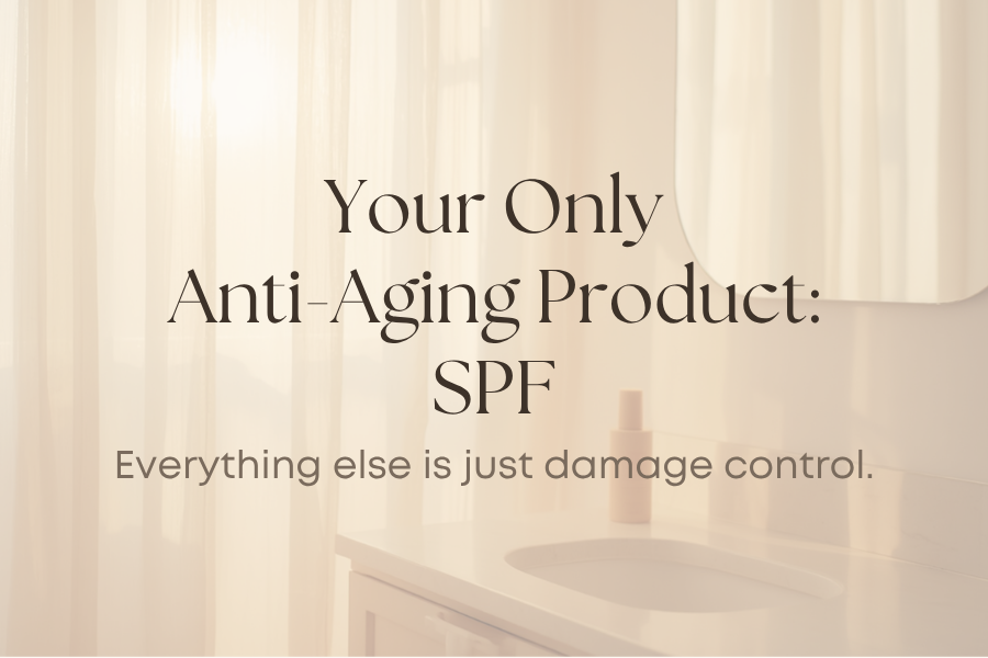 Your Only Anti-Aging Product: SPF