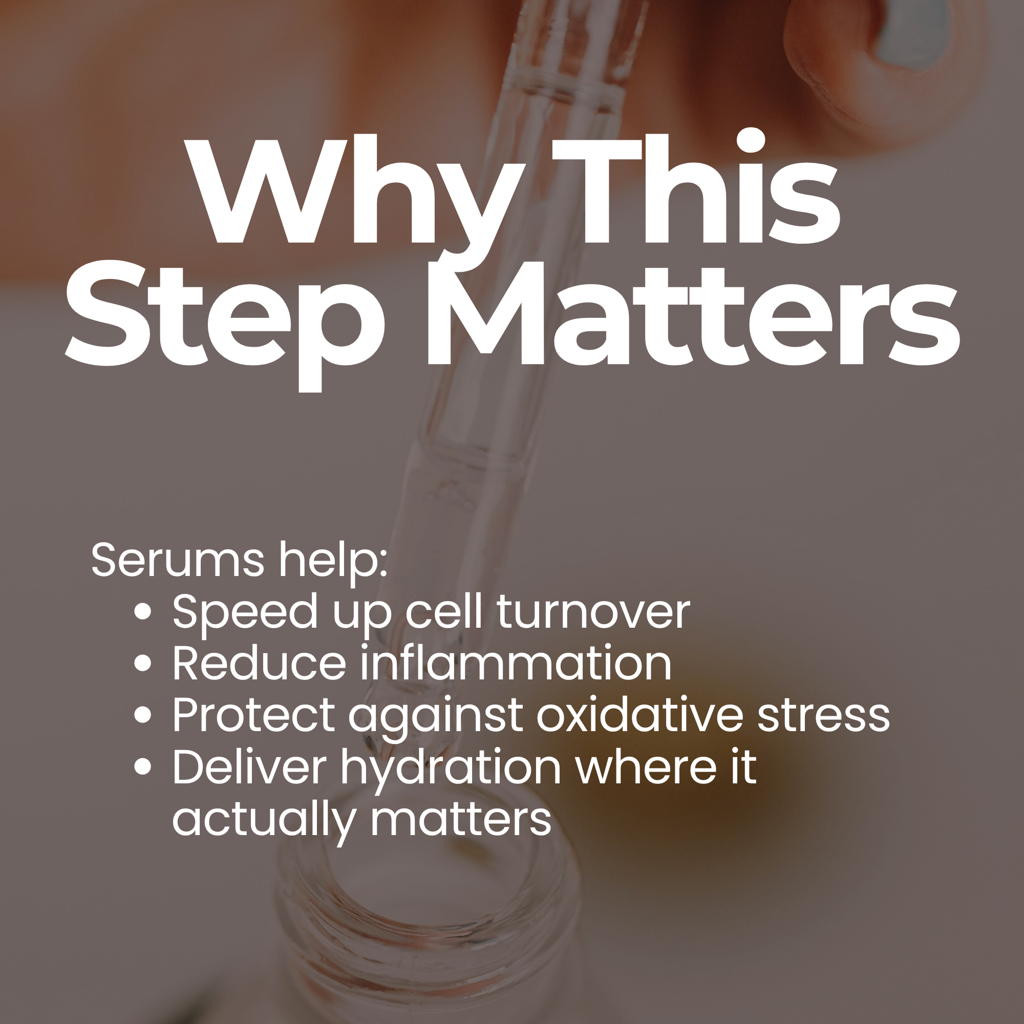 A photo of a luxury plant based serum with the text "why this step matters: Serums Help -speed up cell turnover. -reduce inflammation. -protect against oxidation. -deliver hydration where it actually matters