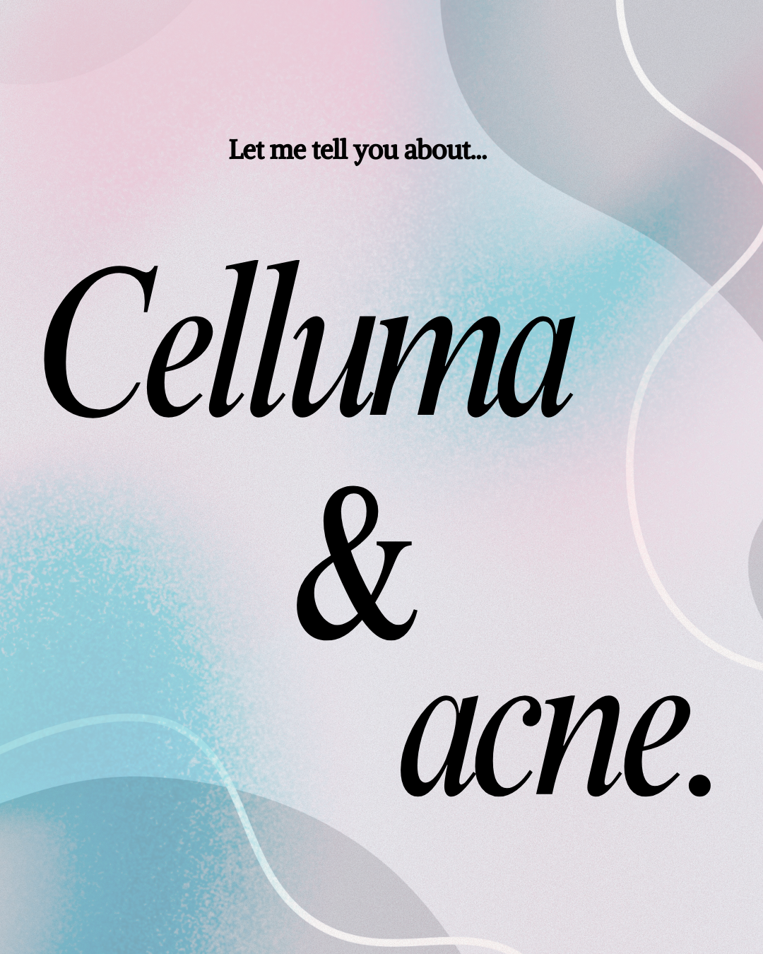 soft pink and blue abstract with text "celluma and acne"
