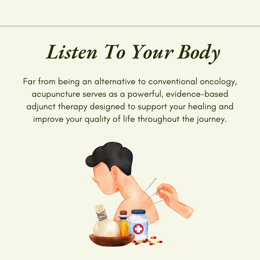 Listen to your body: Far from being an alternative to conventional oncology, acupuncture serves as a powerful, evidence-based adjunct therapy designed to support your healing and improve your quality of life throughout the journey.