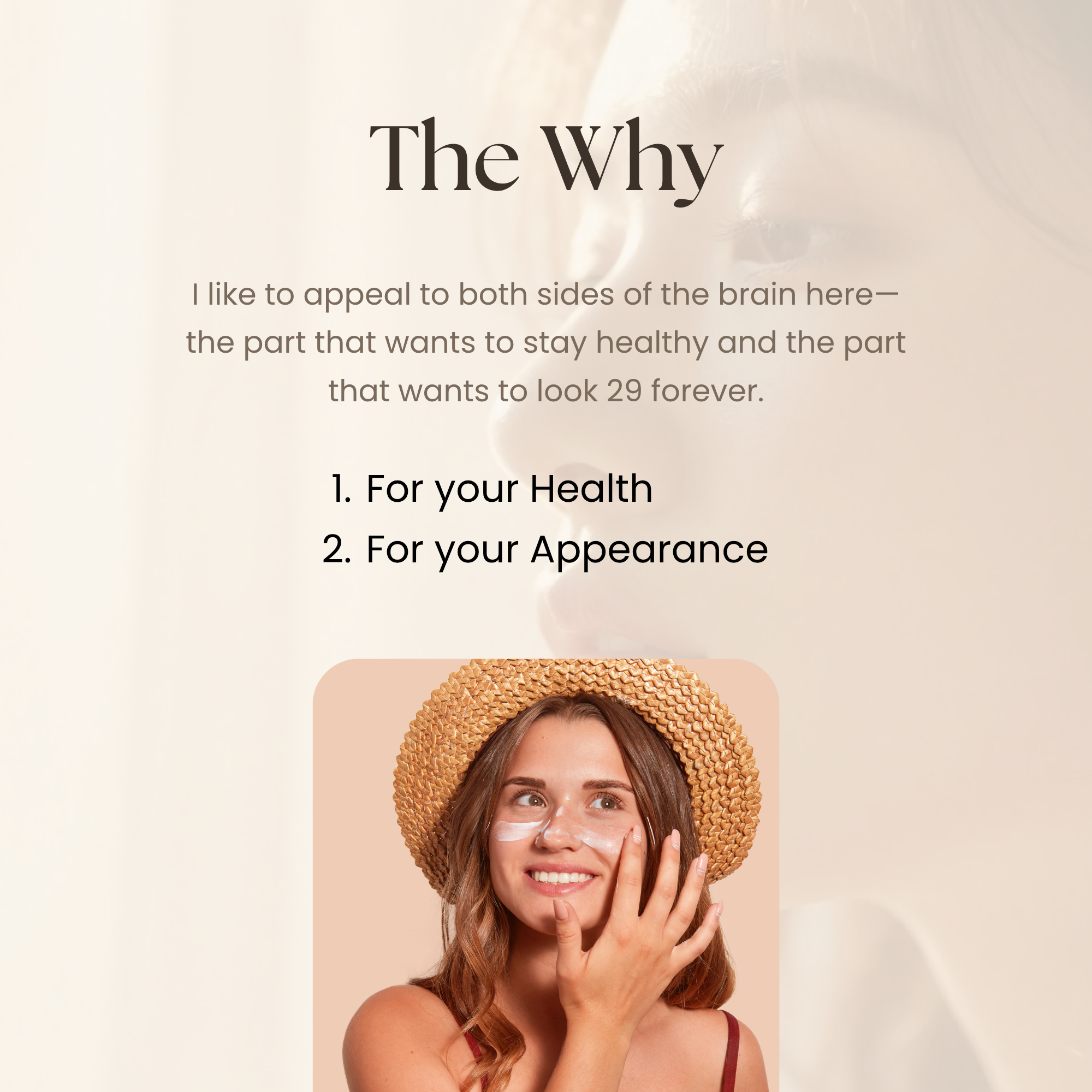 Text: "Why SPF: I like to appeal to both sides of the brain here—the part that wants to stay healthy and the part that wants to look 29 forever. 1. Your Health, 2 Your Appearance" And a photo of a woman applying plant based, luxury sunscreen