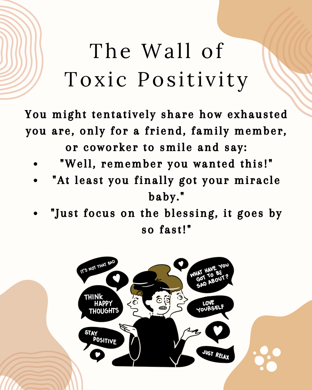a photo of an overwhelmed women and the text "Toxic positivity, you might share you exhausted you are only for a friend to say "Well remember you wanted this" "At least you got your miracle baby" "Just focus on the blessing, it goes by so fast""