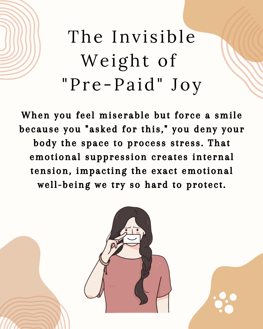 A woman with a photo of a smile over a frown and the text "The invisible weight f pre paid joy: When you feel miserable but force a smile because you "asked for this" you deny your body the same to process stress, tension, and impacts wellbeing"