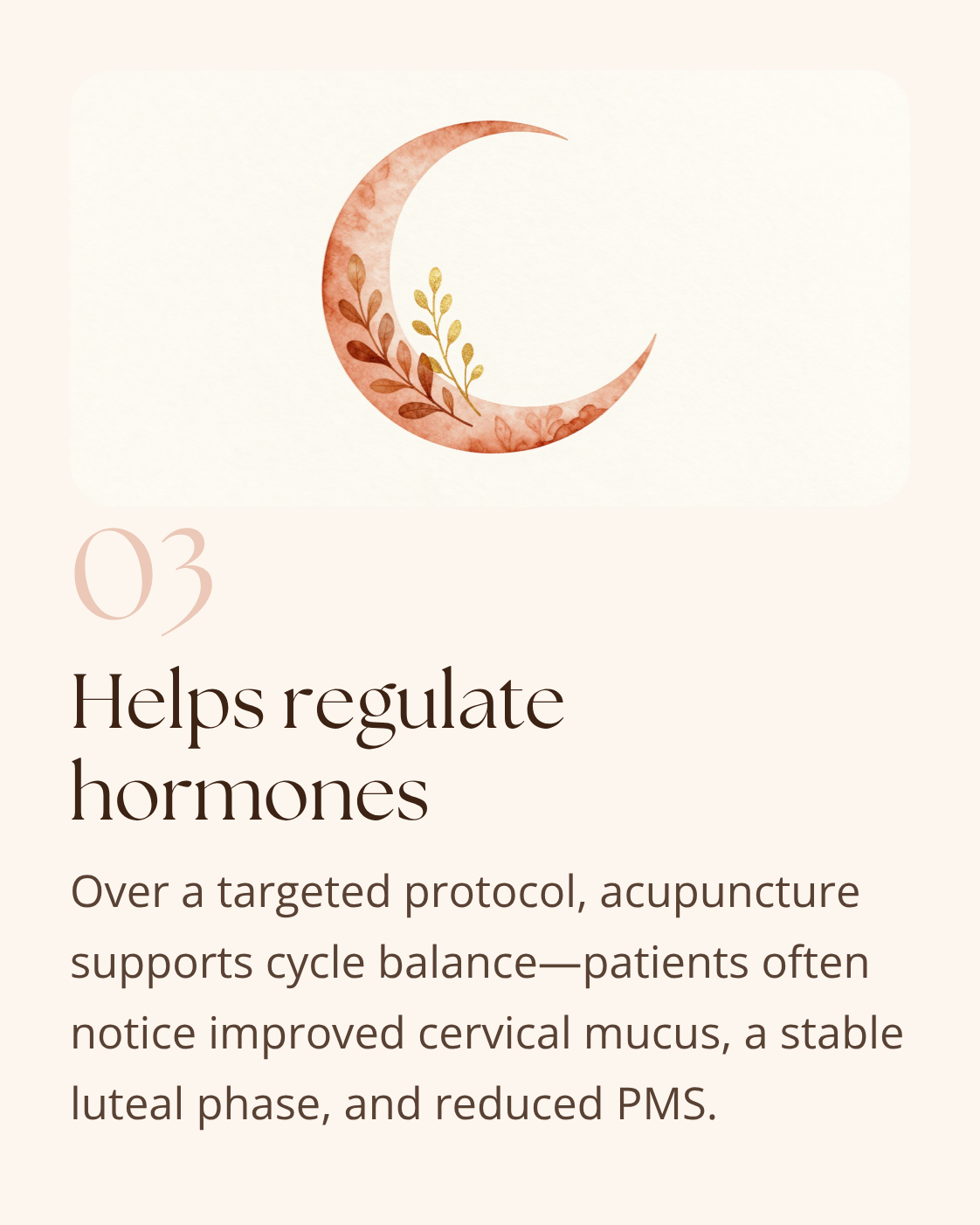 A soft photo of a moon and the text Acupuncture "Helps Regulate hormones: Over targeted protocol, acupuncture supports cycle balance - patients often notice improved cervical mucous, a stable luteal phase, and reduced PMS"