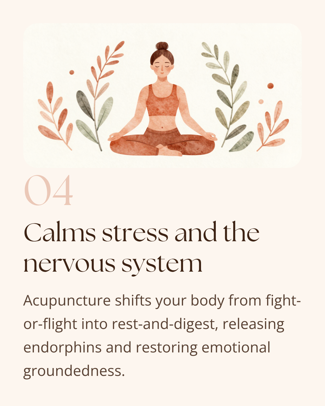 A photo of a woman meditating and the text Acupuncture "Calms stress and the nervous system: Acupuncture shifts your body form fight or flight into rest and digest releasing endorphins and restoring emotional groundedness"