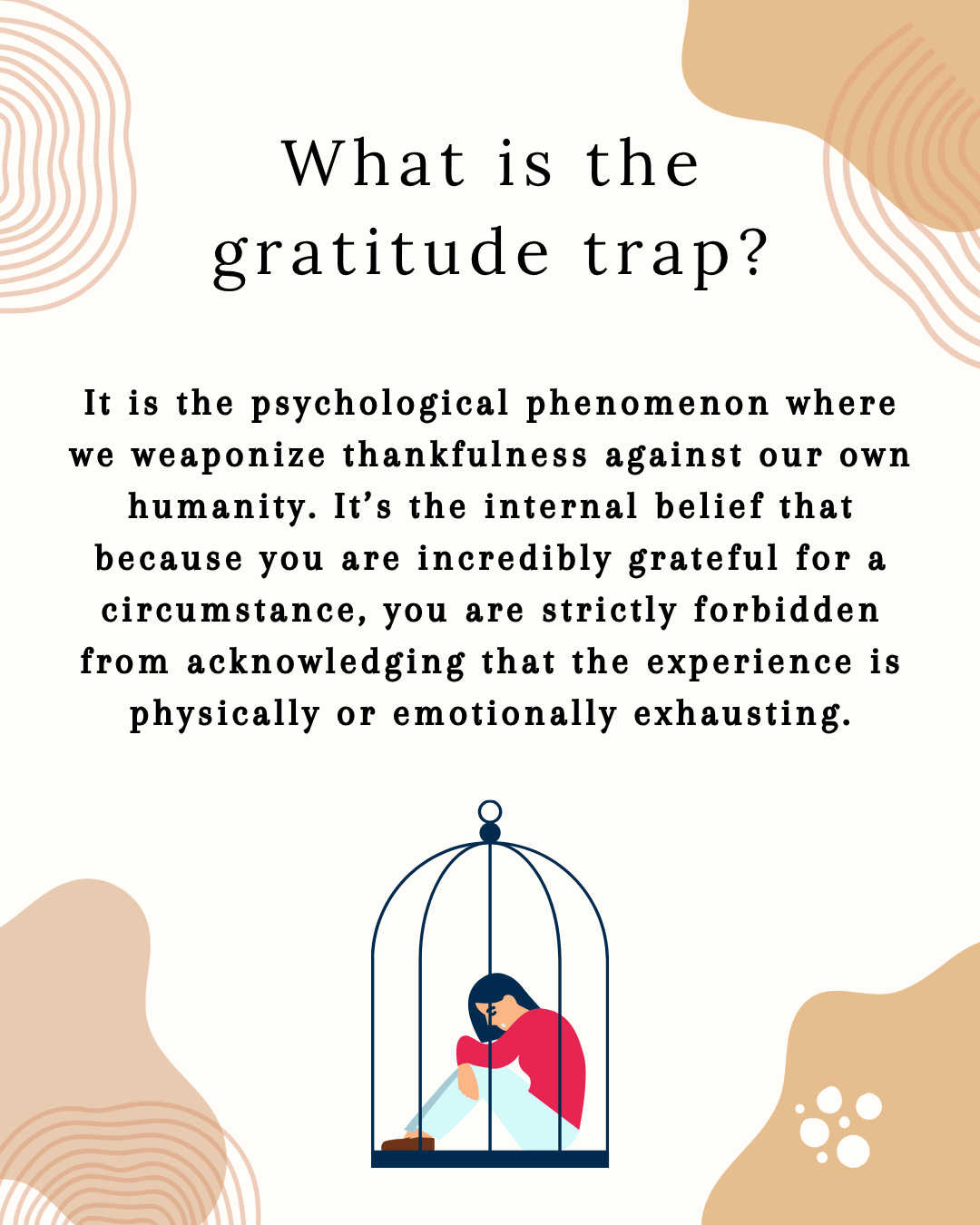 A cartoon photo of a woman in a bird cage and the text "What is the gratitude trap? It is the psychological phenomenon where we weaponize thankfulness against our own humanity. "