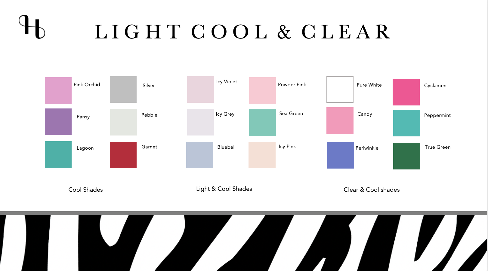 Color palette chart titled 'Light, Cool & Clear' featuring 15 color swatches with names: Pink Orchid, Silver, Icy Violet, Powder Pink, Pure White, Cyclamen, Pansy, Pebble, Icy Grey, Sea Green, Candy, Peppermint, Lagoon, Garnet, Bluebell, Icy Pink, Periwinkle, and True Green. The chart is divided into three categories: Cool Shades, Light & Cool Shades, and Clear & Cool Shades. The background includes a zebra pattern at the bottom.