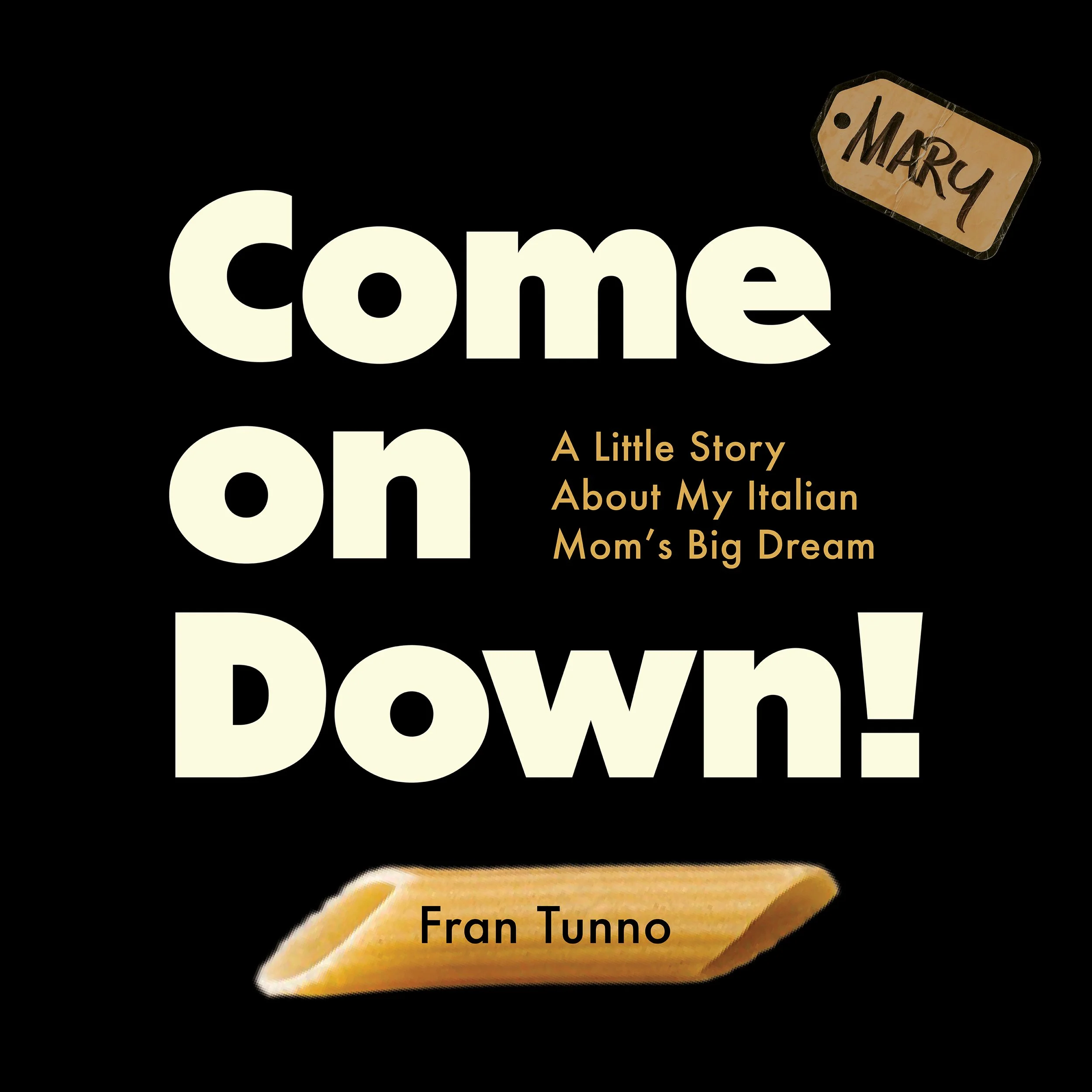 Book cover titled "Come on Down! A Little Story About My Italian Mom's Big Dream" by Fran Tunno, featuring black background with large white text and small yellow text, a small brown tag with "Marcy" written on it, and a wooden spoon graphic.