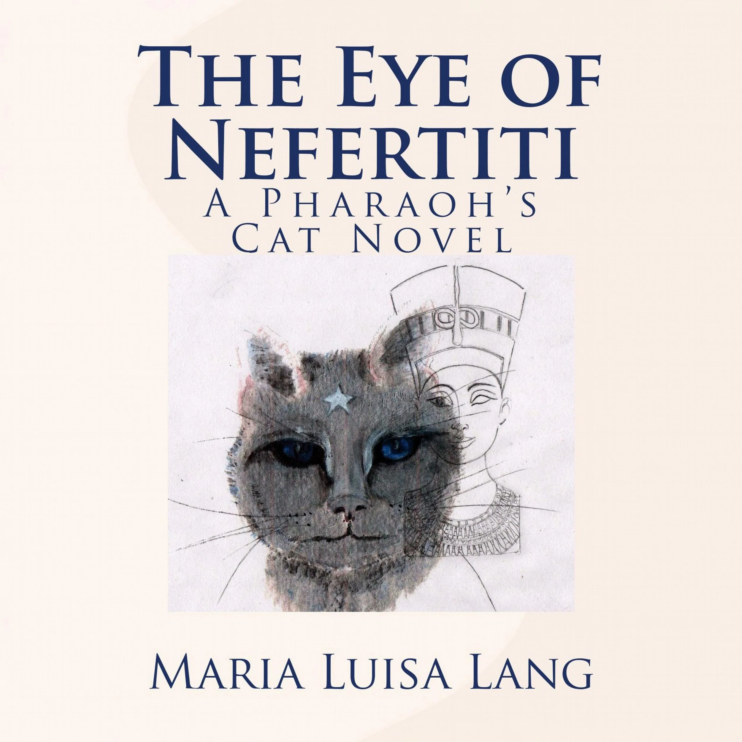 Book cover titled "The Eye of Nefertiti: A Pharaoh's Cat Novel" by Maria Luisa Lang, featuring an illustration of a cat with blue eyes and a star on its forehead, and a sketch of Nefertiti's profile.