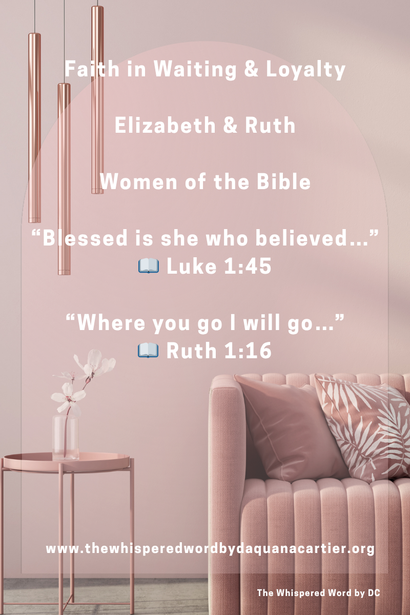 Women of the Bible: Faith in Waiting and Loyalty — Elizabeth &amp; Ruth