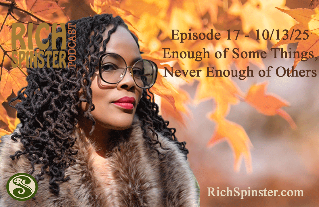 Enough of Some Things. Never Enough of Others (Ep.17)