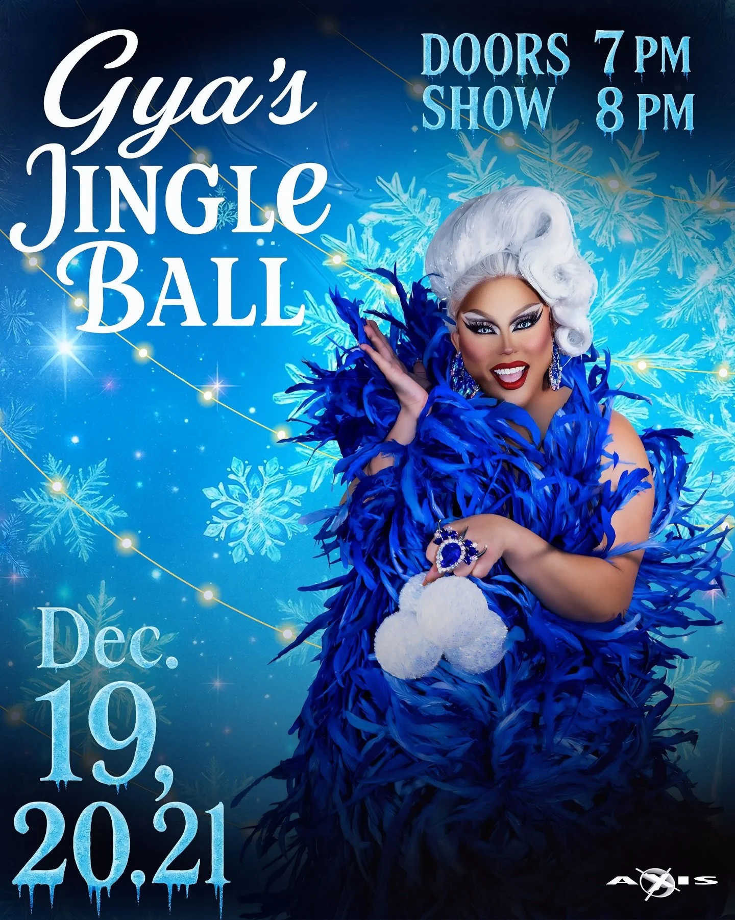 Step into a blizzard of glamour as Gya&rsquo;s Jingle Ball plows into Axis for three nights only: December 19, 20 &amp; 21!

Doors open at 7 PM and the show kicks off at 8 PM &mdash; giving you just enough time to grab a drink, defrost your soul, and