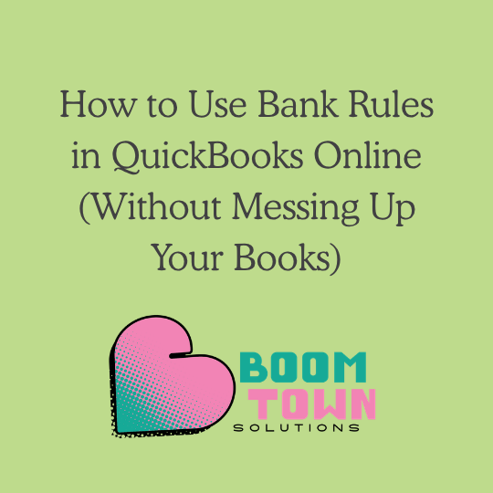 How to Use Bank Rules in QuickBooks Online (Without Messing Up Your Books)