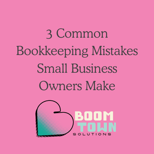 3 Common Bookkeeping Mistakes Small Business Owners Make
