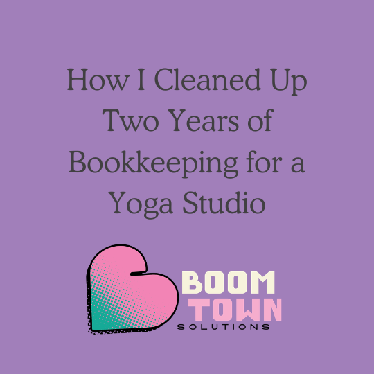 How I Cleaned Up Two Years of Bookkeeping for a Yoga Studio