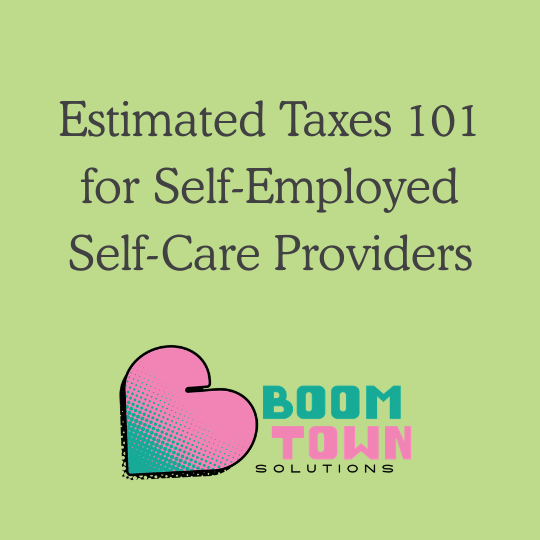 Estimated Taxes 101 for Self-Employed Self-Care Providers