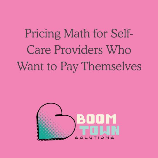Pricing Math for Self-Care Providers Who Want to Pay Themselves