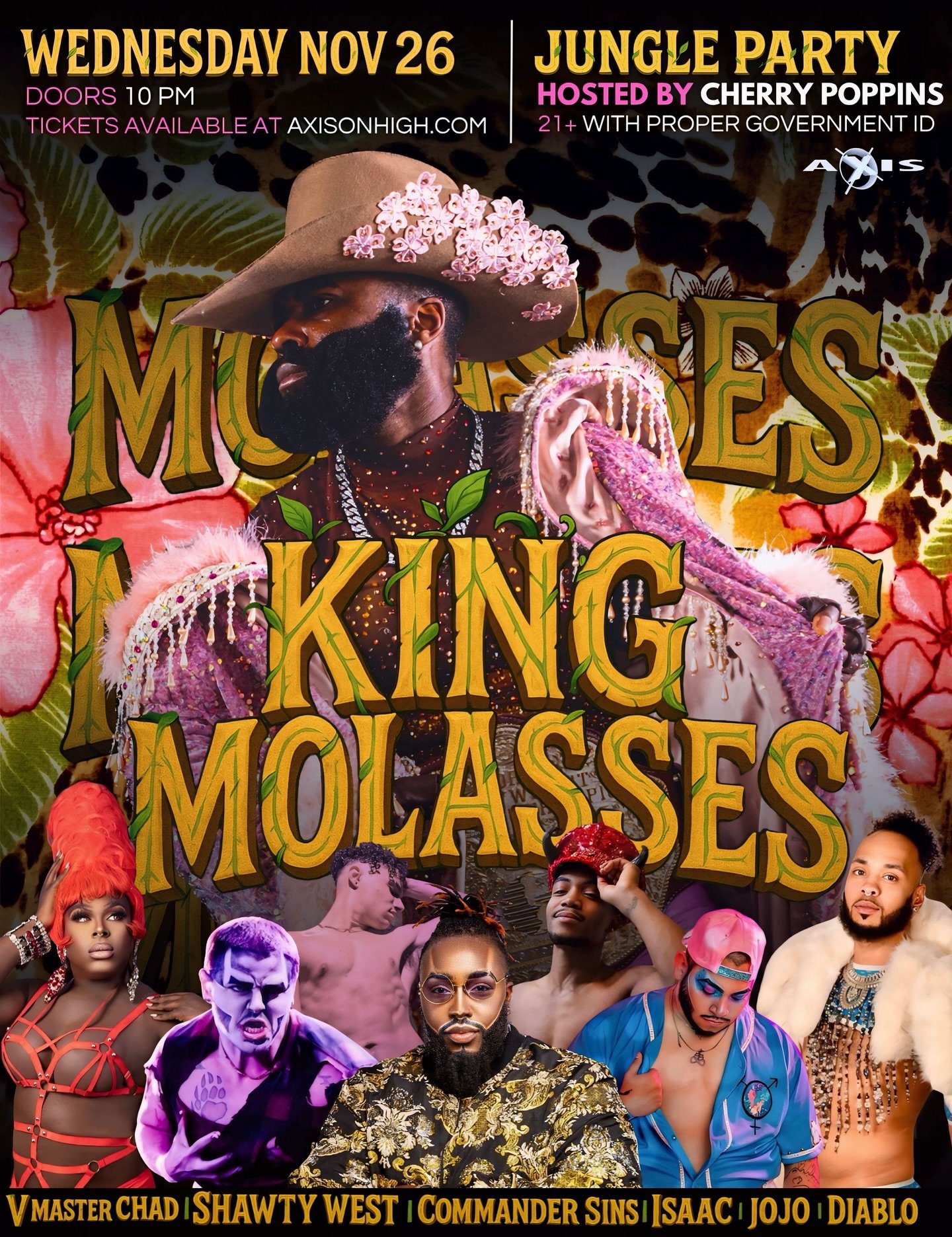 🍯 KING MOLASSES: JUNGLE PARTY 🌿
Wednesday, November 26, Axis Nightclub transforms into a full-blown jungle kingdom &mdash; lush, untamed, and ruled by one man: KING MOLASSES 👑

Hosted by the fierce Cherry Poppins, expect a night dripping in rhythm