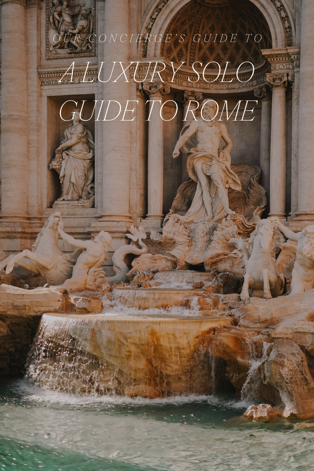 A Luxury Solo Guide to Rome: Where to Stay, Eat &amp; Wander Like a Local