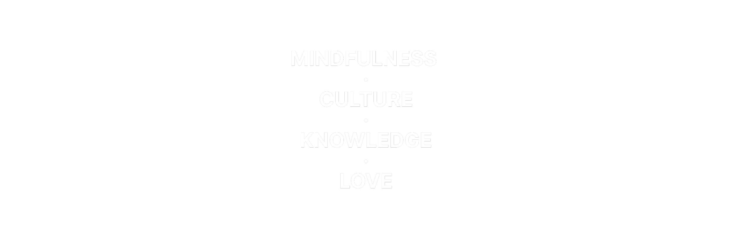 Black background with white text listing the words: mindfulness, culture, knowledge, love.