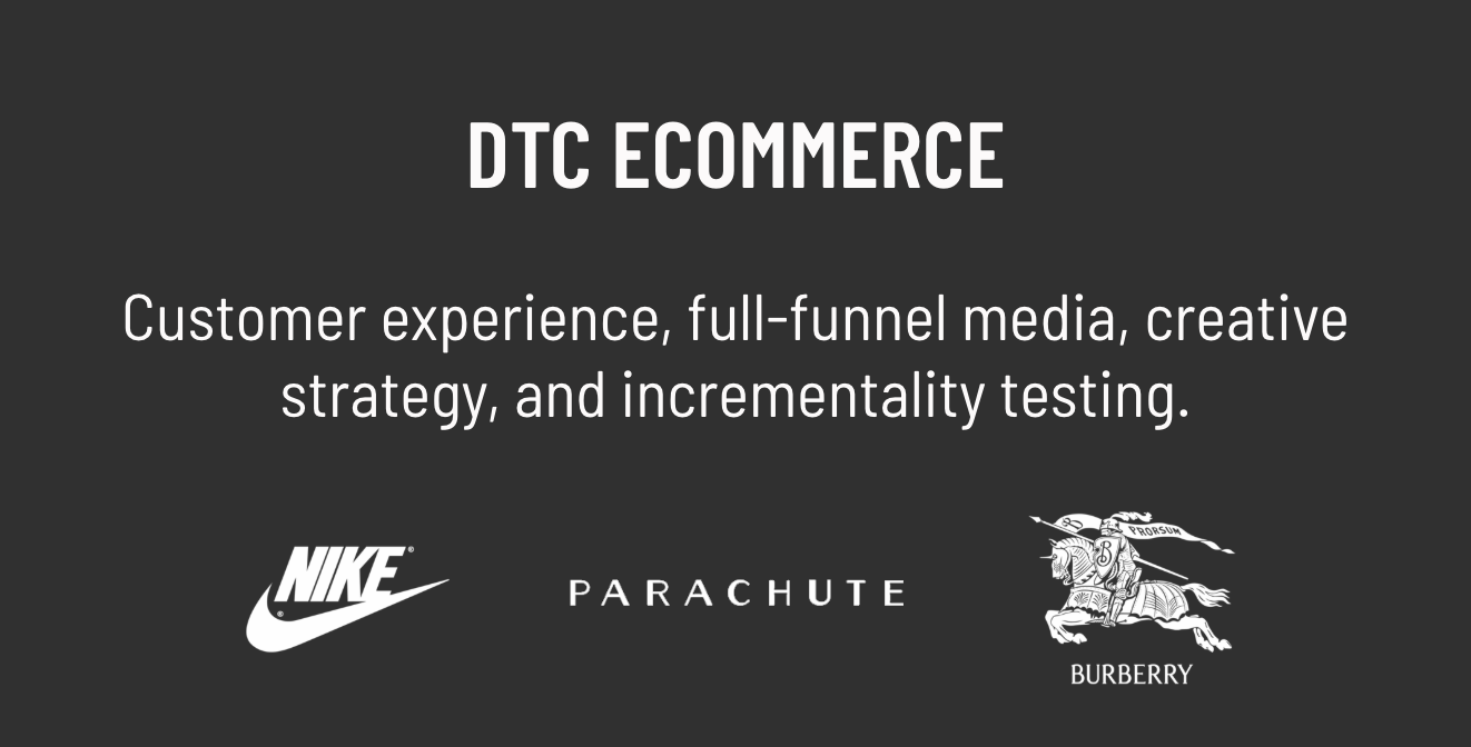 DTC ECOMMERCE: Customer experience, full-funnel media, creative strategy, and incrementality testing. Logos of Nike, Parachute, Burberry.