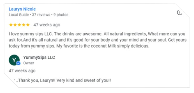Screenshot of a review and reply for Yummy Sips LLC, showing five stars, praising the natural ingredients and coconut milk drinks.