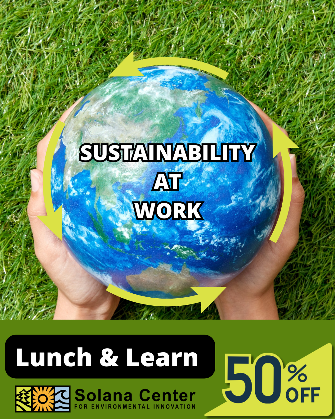 A pair of hands holds a globe with green grass in the background. The globe has a yellow arrow circle around it with the words 'SUSTAINABILITY AT WORK' written across it. A promotional banner at the bottom reads 'Lunch & Learn,' with the Solana Center logo and a 50% off discount.