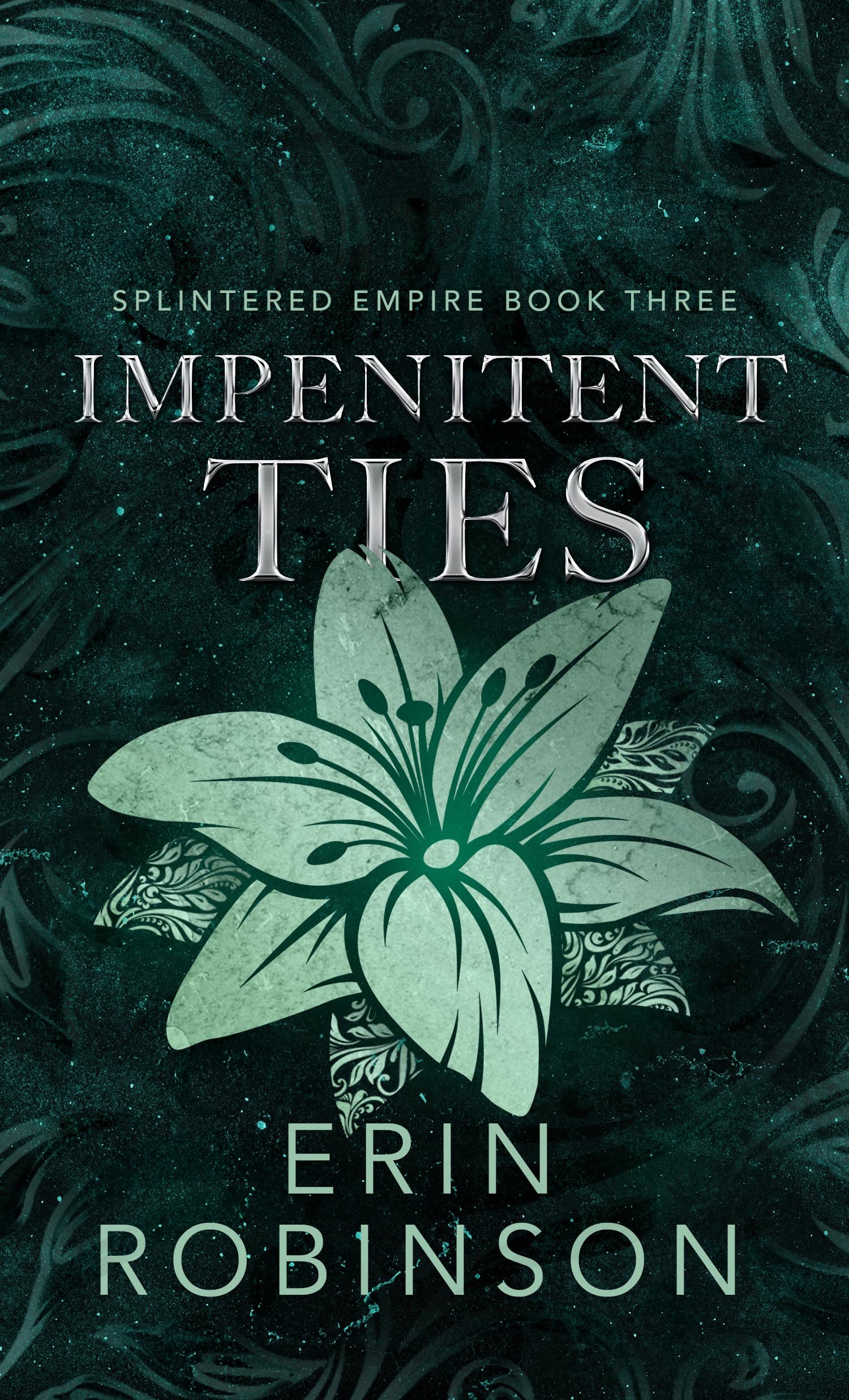 Book cover of "Impetent Ties" by Erin Robinson, third book in the Splintered Empire series, featuring a teal background with a large lily flower illustration in the center.