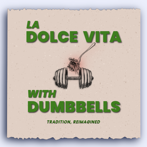 La Dolce Vita...With Dumbbells