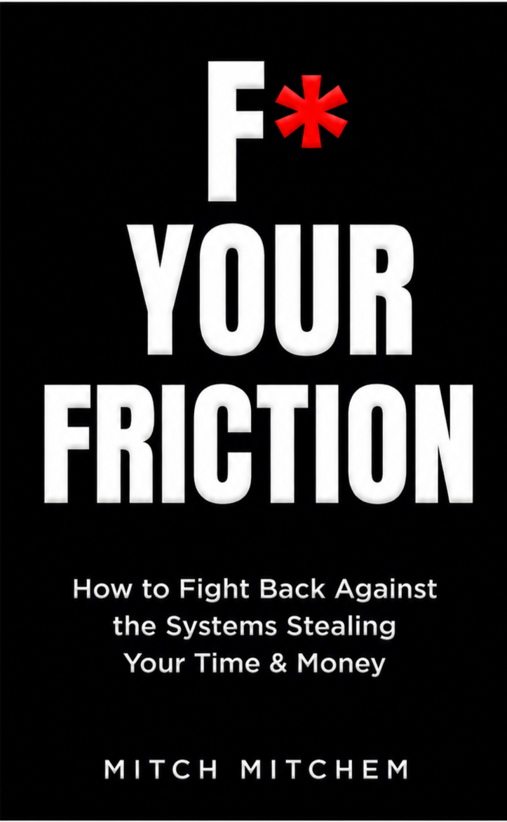 Book cover titled "F* Your Friction" by Mitch Mitchem with subtitle "How to Fight Back Against the Systems Stealing Your Time & Money" on a black background, with a red asterisk replacing the letter "u" in "F*".