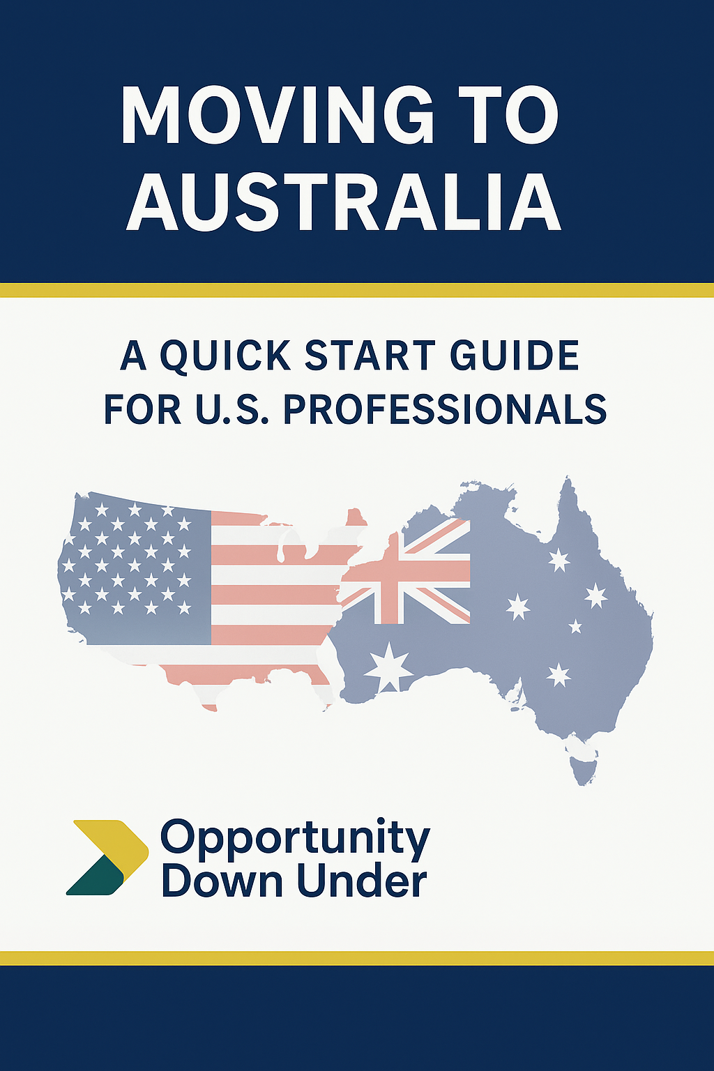 Cover for "Moving to Australia: A Quick Start Guide for U.S. Professionals" by Opportunity Down Under, showing U.S. and Australian map flags with clean, modern typography.