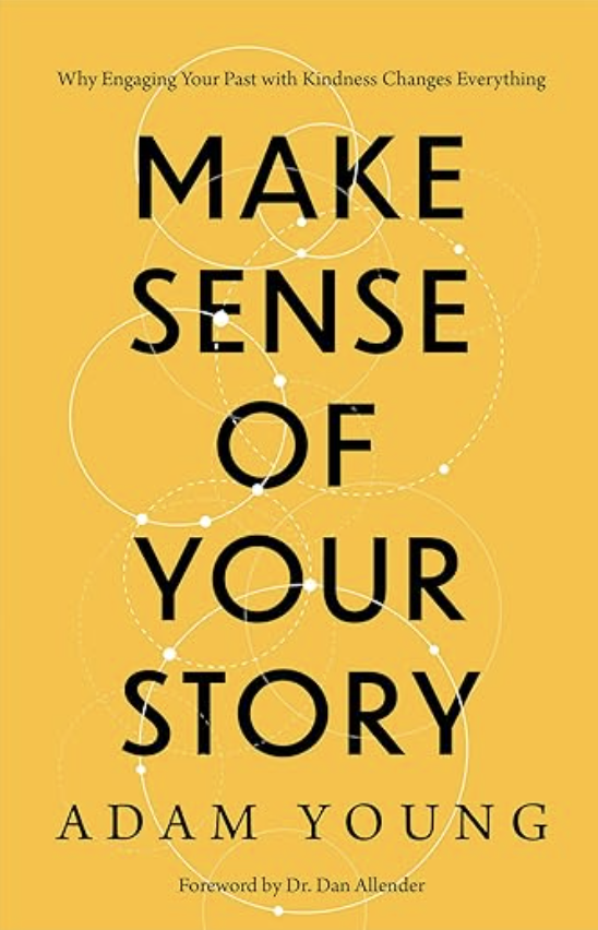Book cover titled "Make Sense of Your Story" by Adam Young, with a yellow background and interconnected white circles, featuring the subtitle "Why Engaging Your Past with Kindness Changes Everything" and a foreword by Dr. Dan Allender.