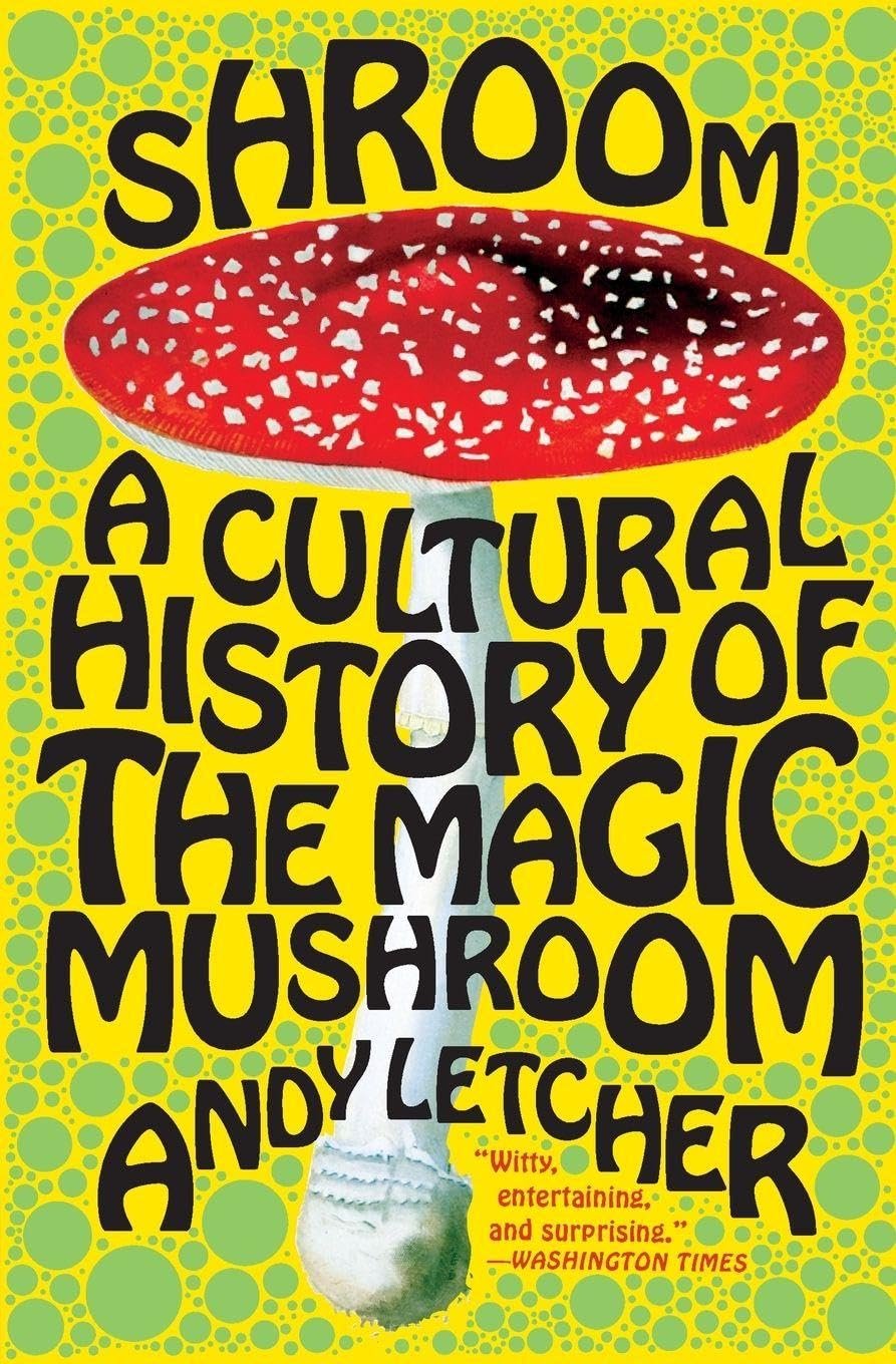 Shroom: A Cultural History of the Magic Mushroom -  Andy Letcher