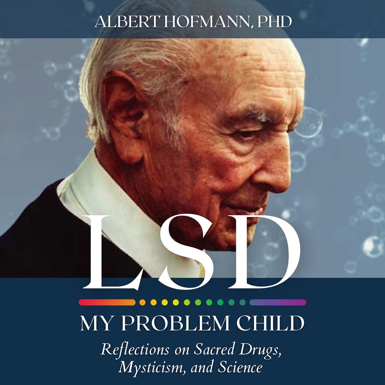 LSD My Problem Child (4th Edition): Reflections on Sacred Drugs, Mysticism and Science - Albert Hofmann