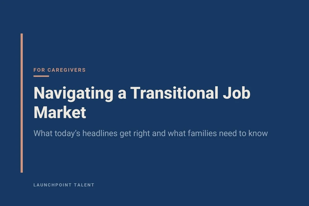 Navigating a Transitional Job Market: What Today’s Headlines Get Right and What Families Need to Know