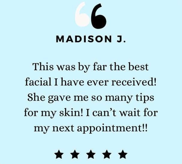 Blue background with text reading "Madison J." followed by a testimonial: "This was by far the best facial I have ever received! She gave me so many tips for my skin! I can’t wait for my next appointment!!" Five stars are displayed at the bottom.