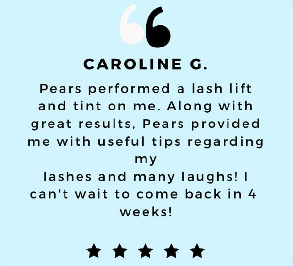 Quote from Caroline G. praising Pears for a lash lift and tint, mentioning tips received and eagerness to return in 4 weeks. Includes a five-star rating at the bottom.