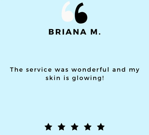 Testimonial from Briana M. praising a service with a five-star rating, with quote 'The service was wonderful and my skin is glowing!' on a light blue background.
