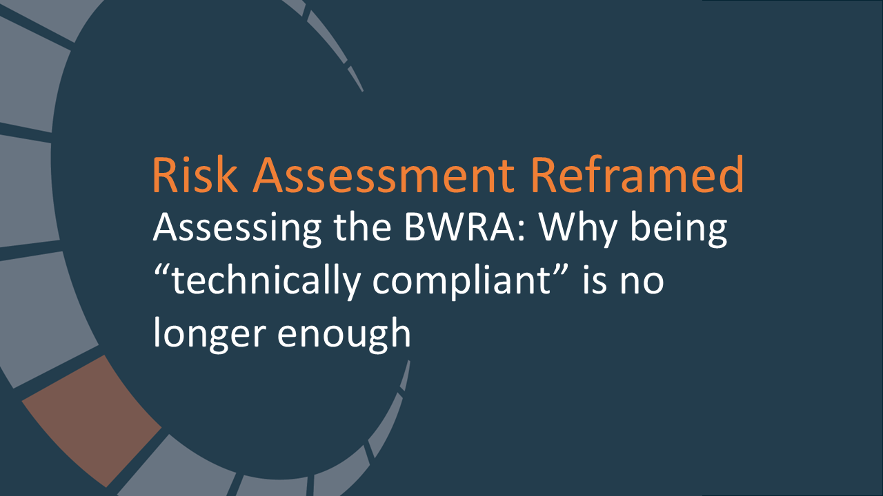 Assessing the BWRA: Why being “technically compliant” is no longer enough