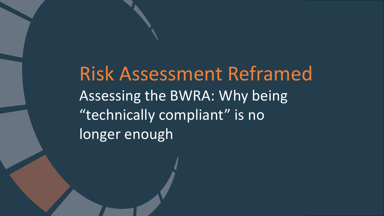 Assessing the BWRA: Why being “technically compliant” is no longer enough