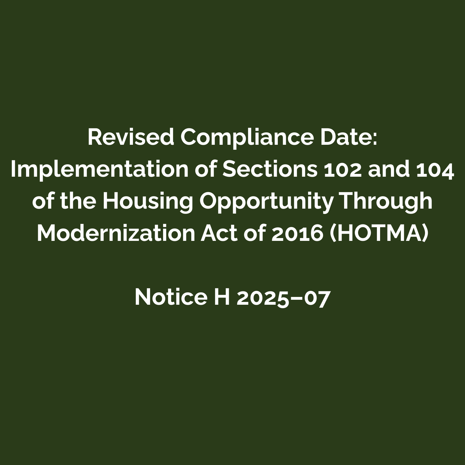 Revised Compliance Date: Implementation of Sections 102 and 104 of the Housing Opportunity Through Modernization Act of 2016 (HOTMA)