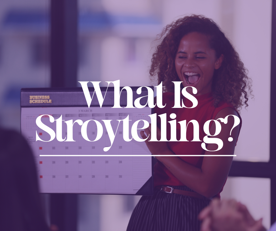 What is Storytelling and How Can I Use It In My Business?