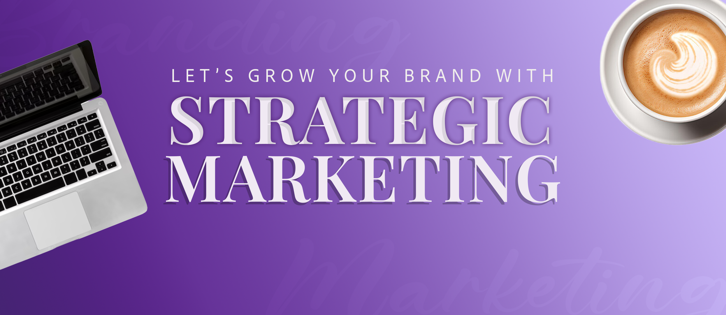 Let's grow your brand with strategic marketing
